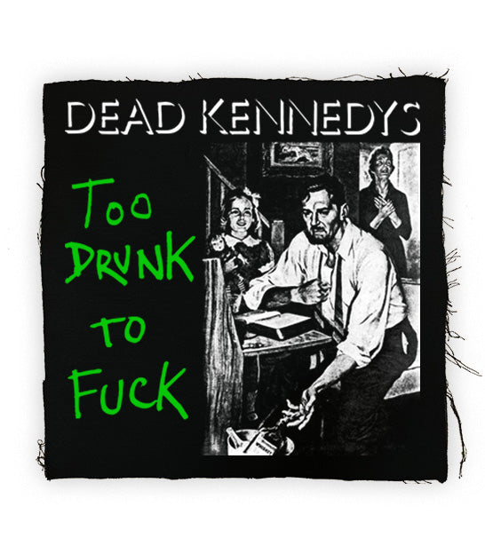 Dead Kennedy’s - Too Drunk Back Patch