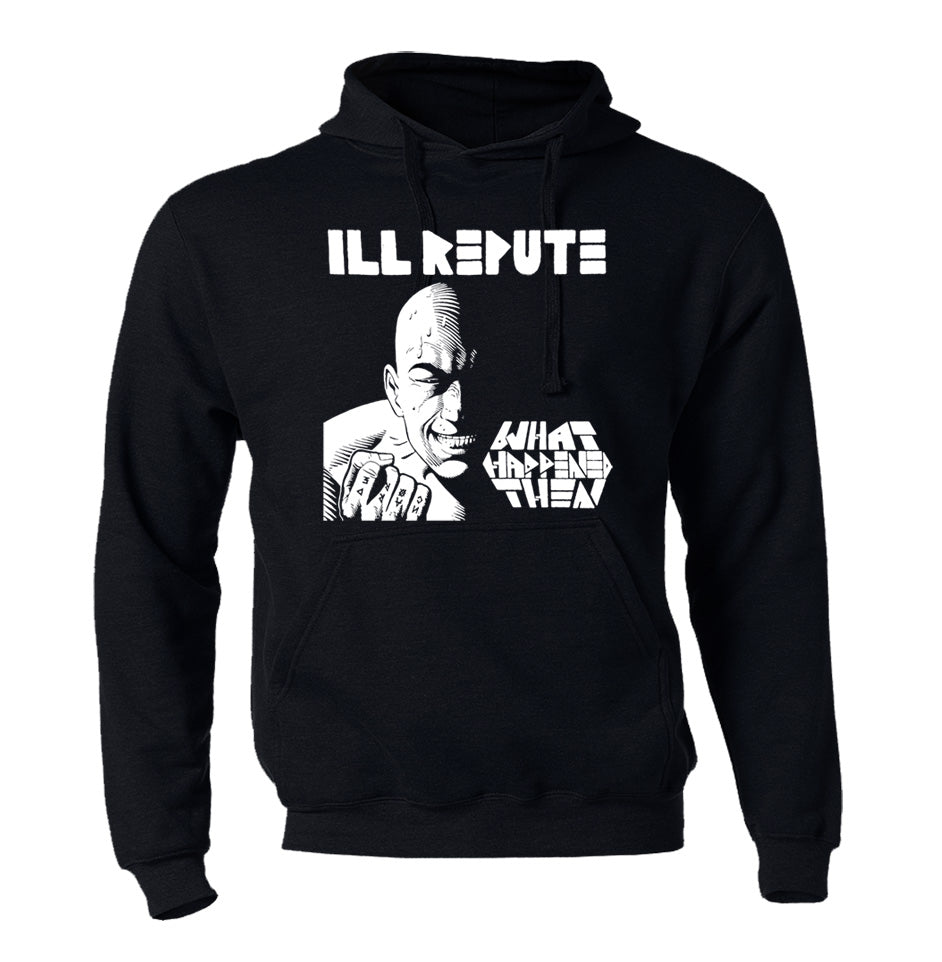 Ill Repute - What Happened Then Hoodie